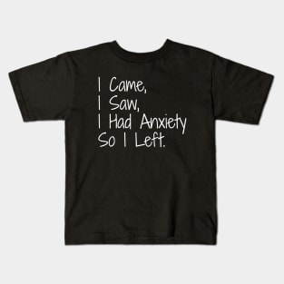 I Came, I Saw, I Had Anxiety So I Left - Funny Sayings Kids T-Shirt